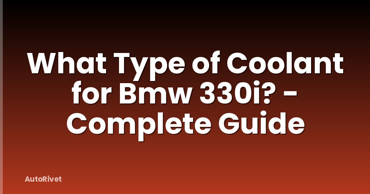 What Type of Coolant for Bmw 330i? - Complete Guide