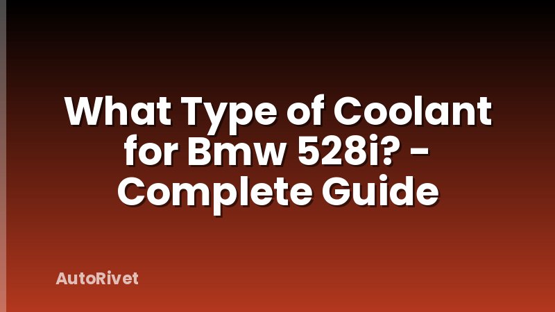 What Type of Coolant for Bmw 528i? - Complete Guide