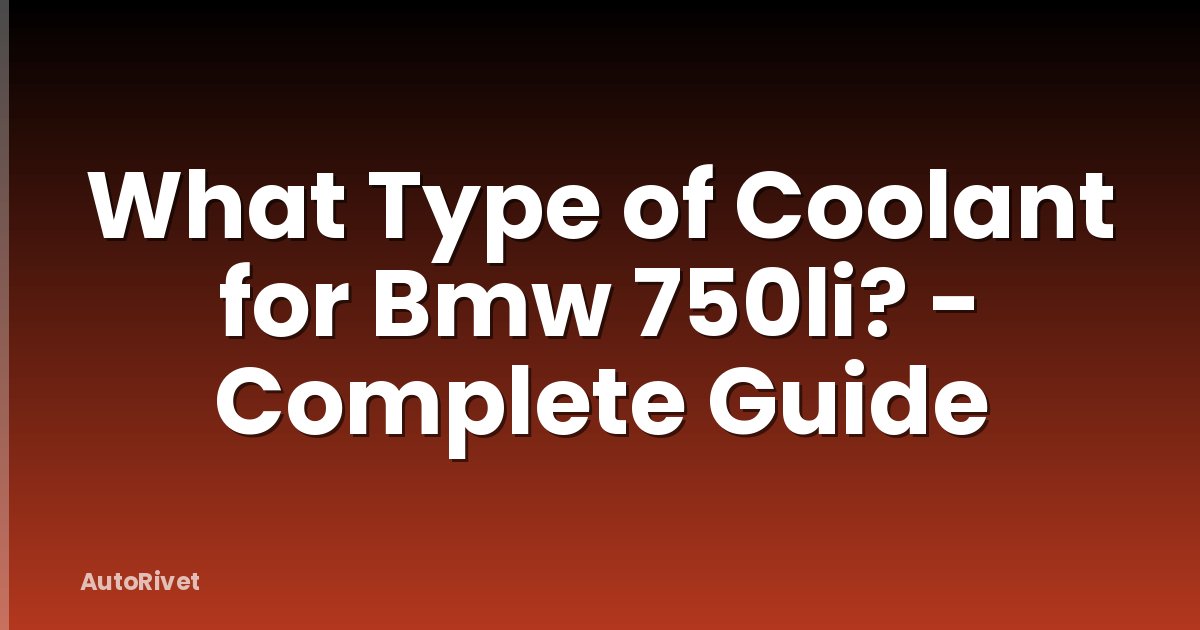 What Type of Coolant for Bmw 750li? - Complete Guide
