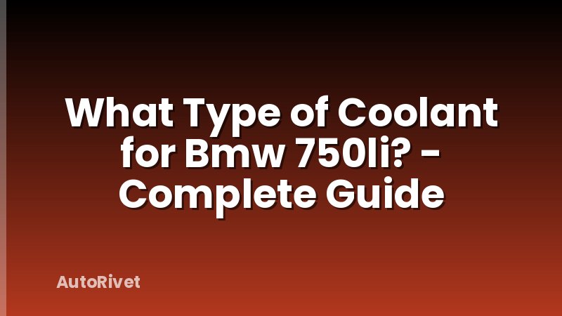 What Type of Coolant for Bmw 750li? - Complete Guide