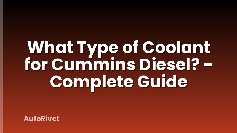 What Type of Coolant for Cummins Diesel? - Complete Guide