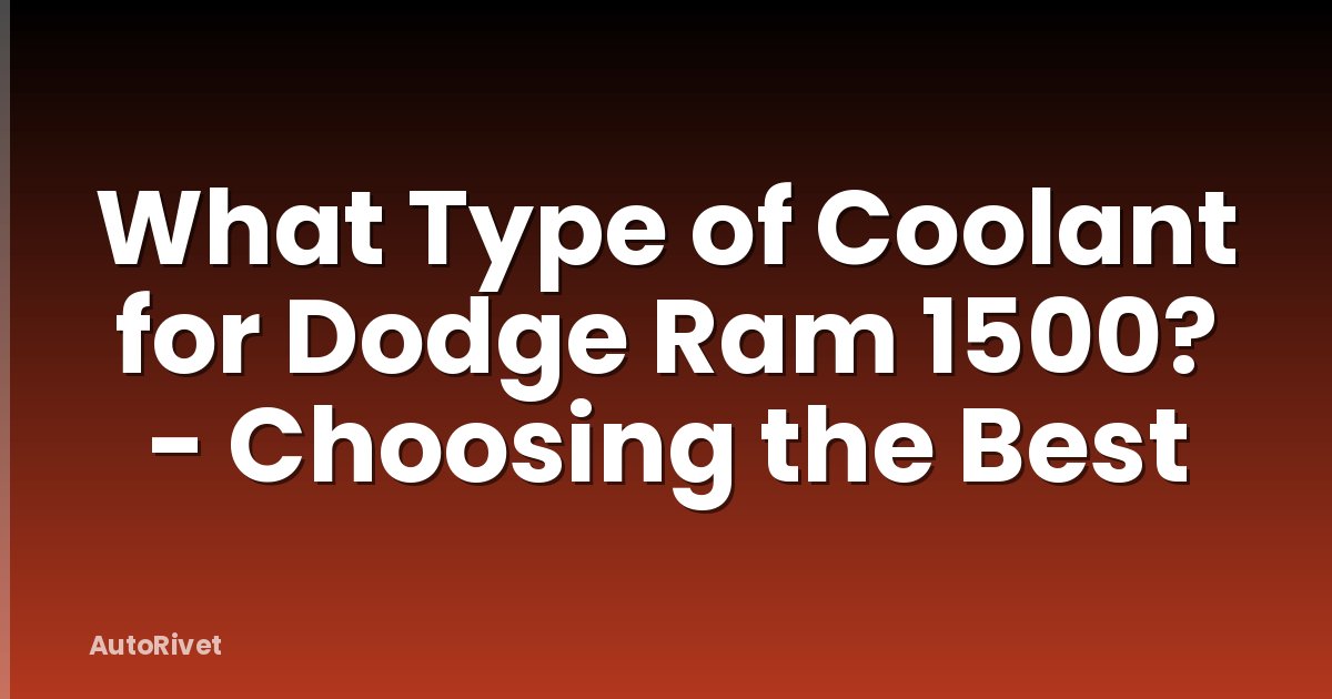 What Type of Coolant for Dodge Ram 1500? - Choosing the Best