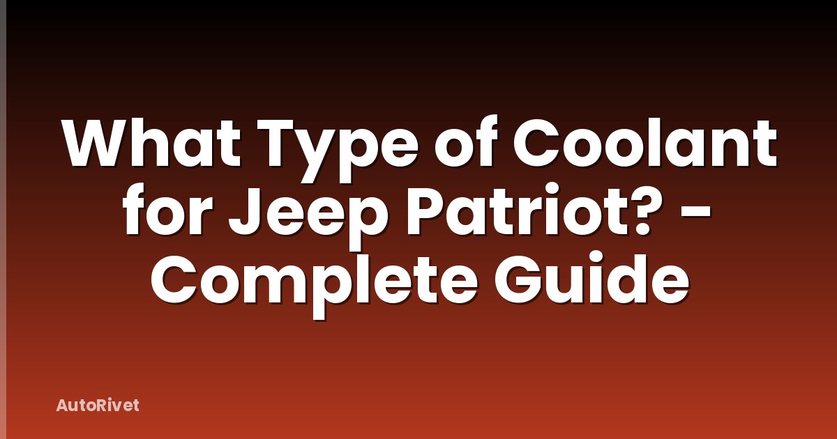 What Type of Coolant for Jeep Patriot? - Complete Guide