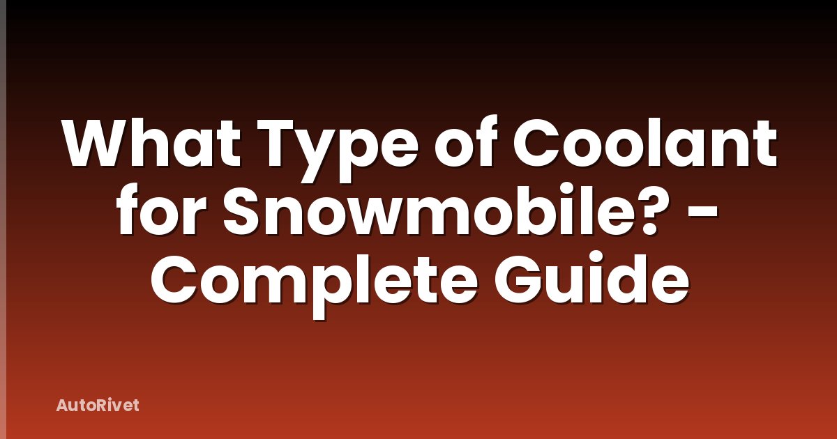 What Type of Coolant for Snowmobile? - Complete Guide