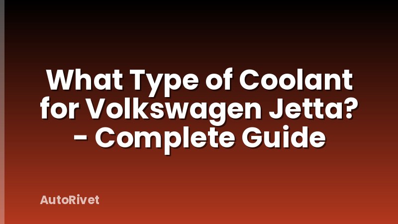 What Type of Coolant for Volkswagen Jetta? - Complete Guide