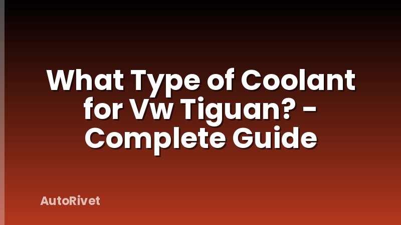 What Type of Coolant for Vw Tiguan? - Complete Guide