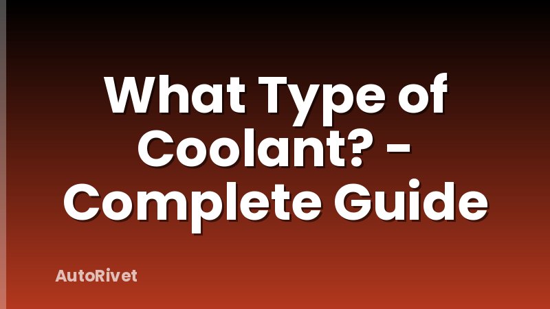 What Type of Coolant? - Complete Guide