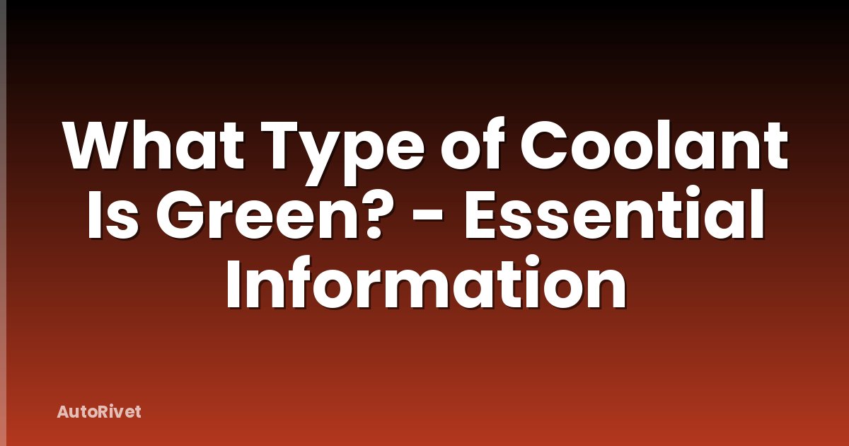 What Type of Coolant Is Green? - Essential Information