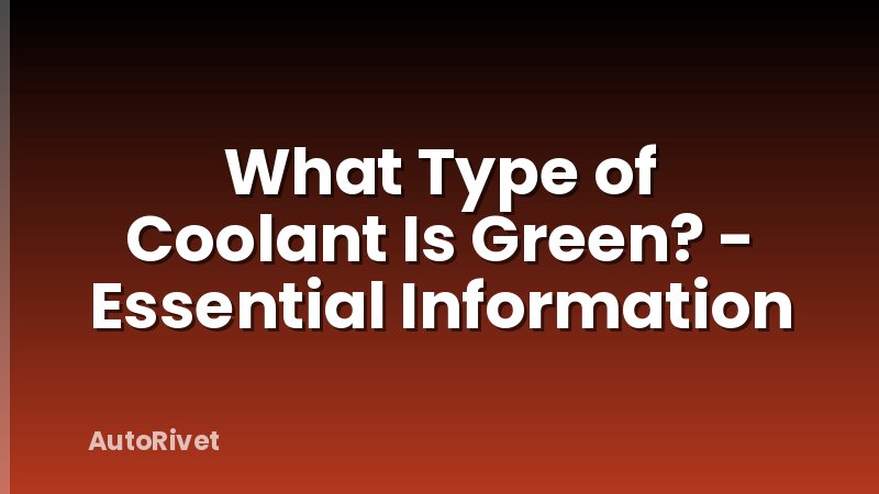 What Type of Coolant Is Green? - Essential Information