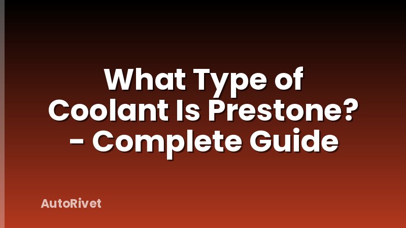 What Type of Coolant Is Prestone? - Complete Guide