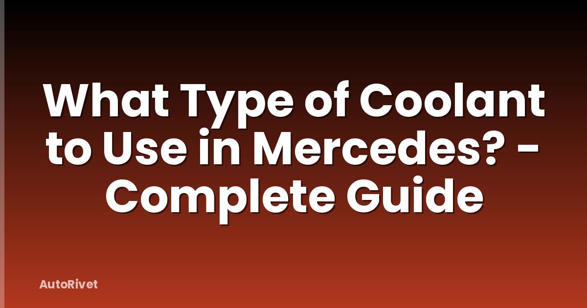What Type of Coolant to Use in Mercedes? - Complete Guide