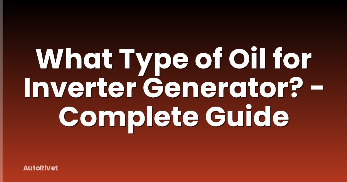 What Type of Oil for Inverter Generator? - Complete Guide