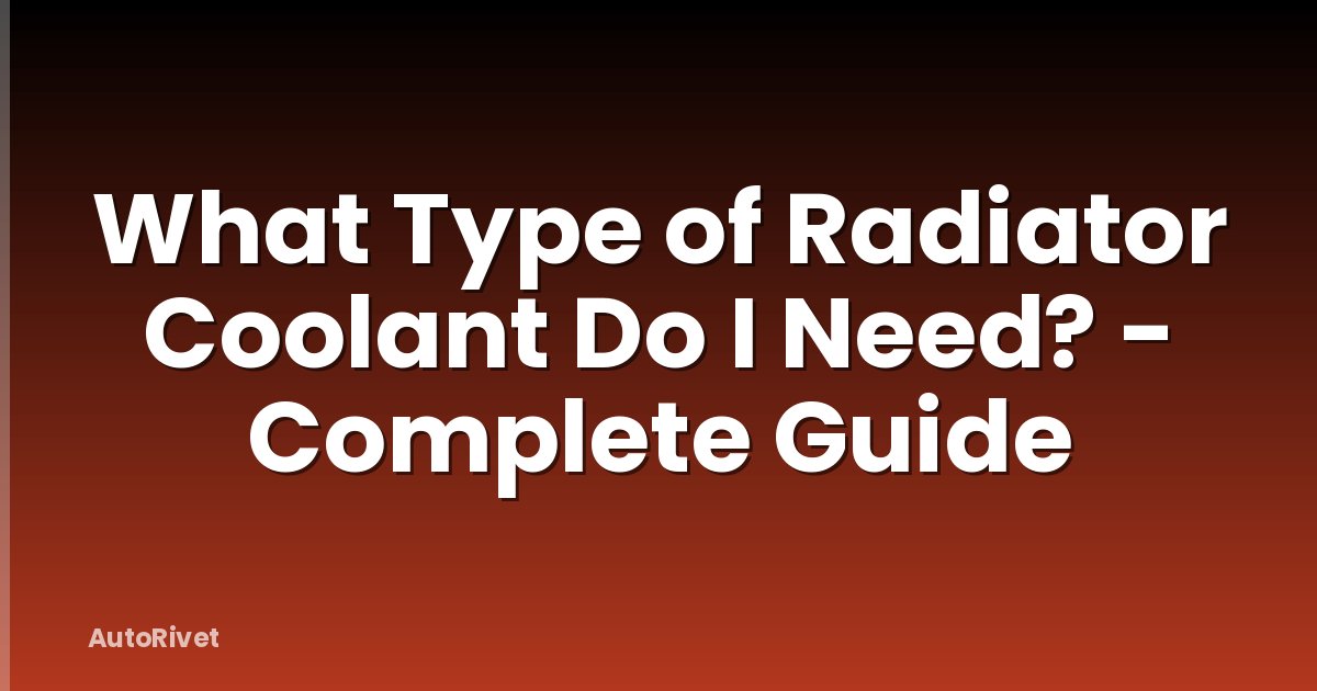 What Type of Radiator Coolant Do I Need? - Complete Guide