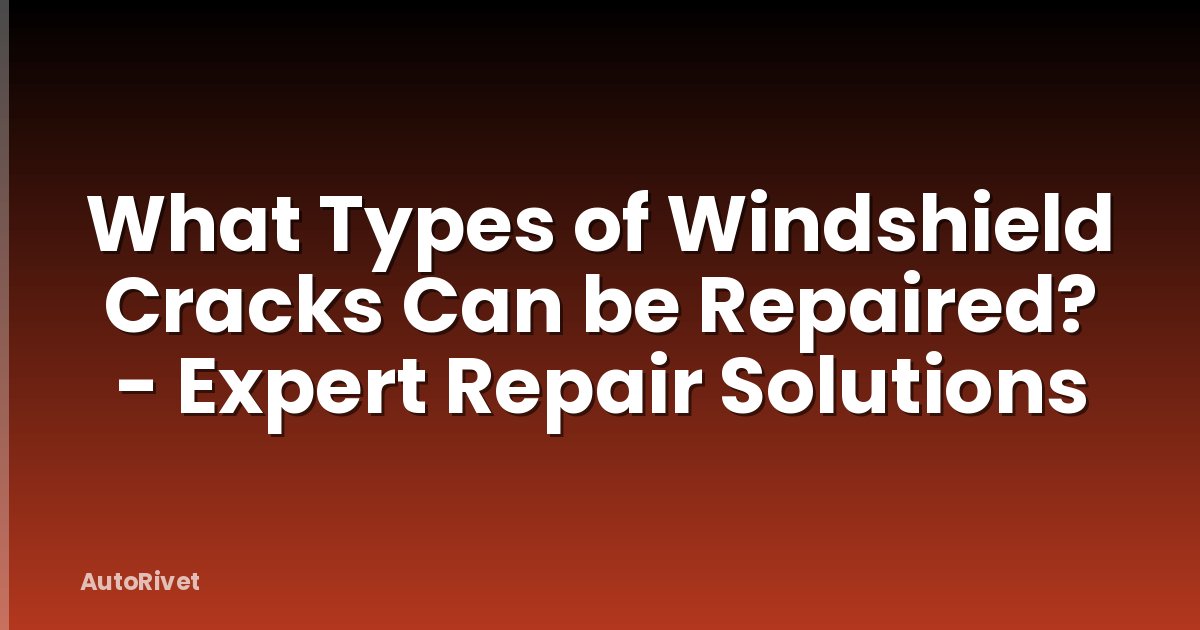 What Types of Windshield Cracks Can be Repaired? - Expert Repair Solutions
