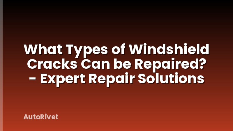What Types of Windshield Cracks Can be Repaired? - Expert Repair Solutions