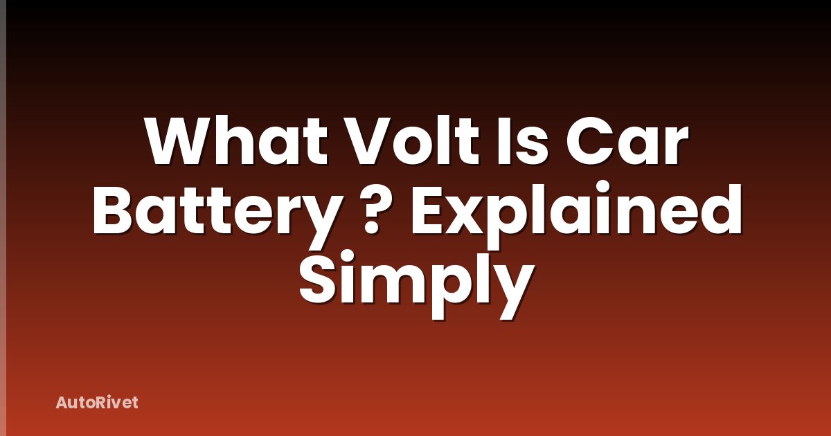 What Volt Is Car Battery ? Explained Simply