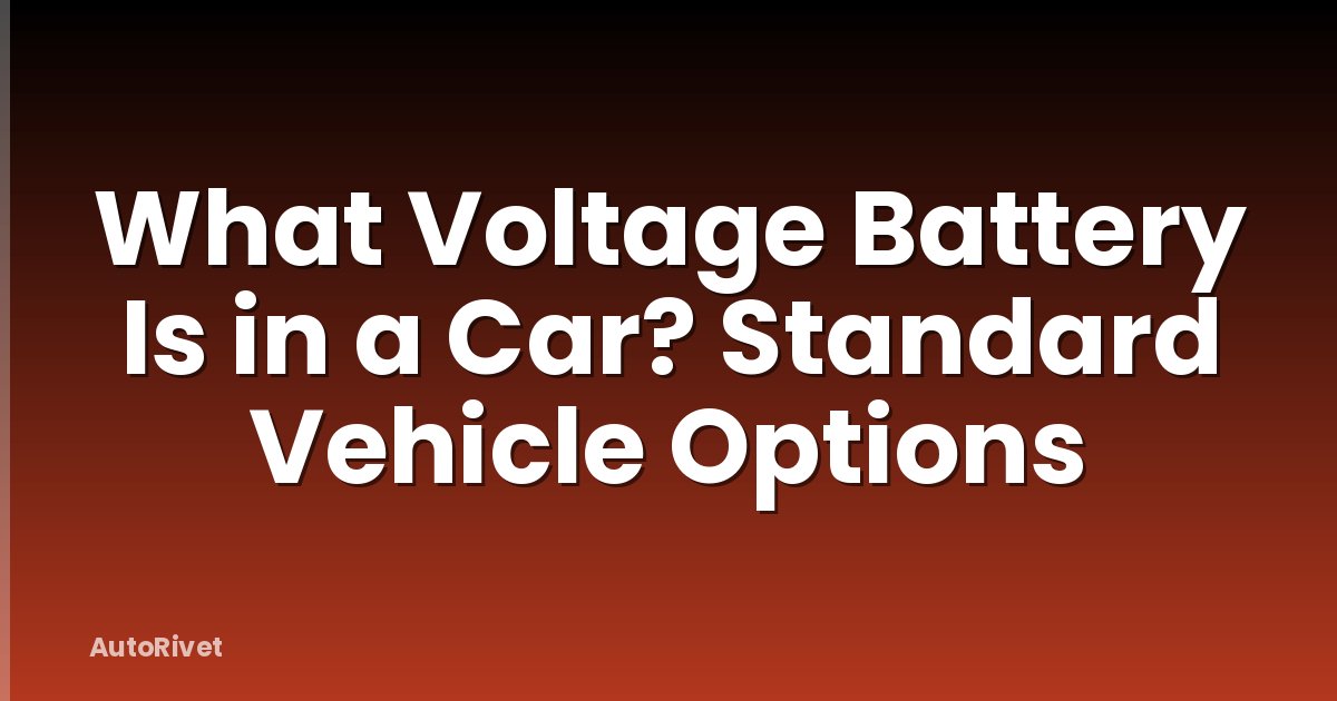 What Voltage Battery Is in a Car? Standard Vehicle Options
