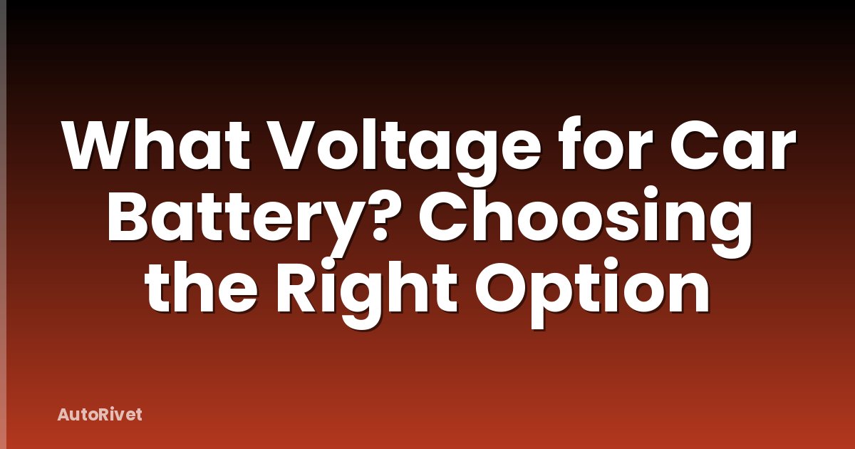 What Voltage for Car Battery? Choosing the Right Option