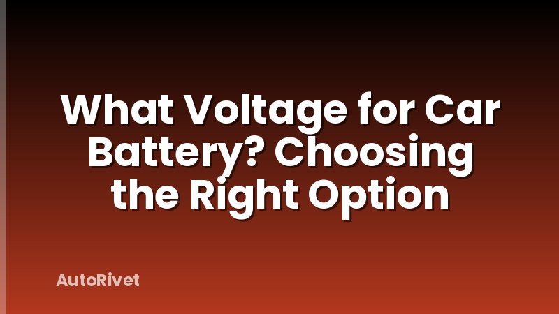 What Voltage for Car Battery? Choosing the Right Option