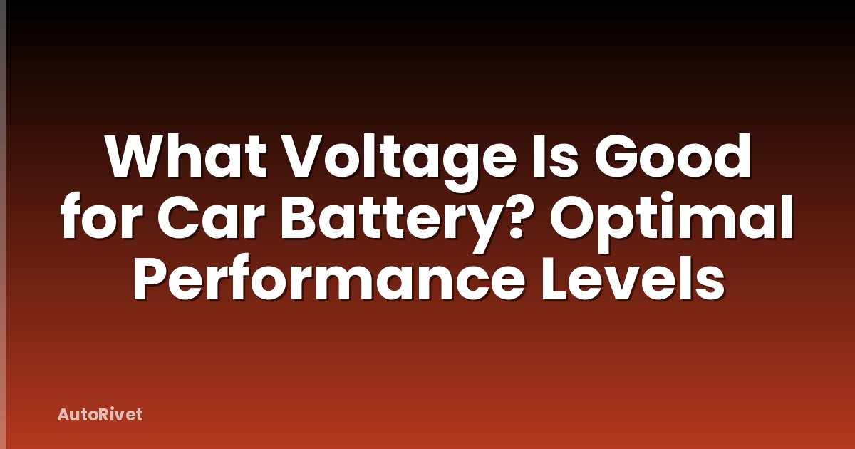 What Voltage Is Good for Car Battery? Optimal Performance Levels