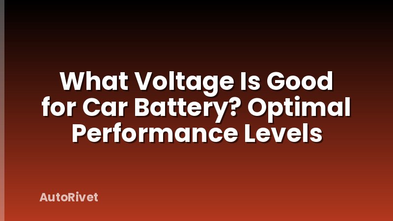 What Voltage Is Good for Car Battery? Optimal Performance Levels