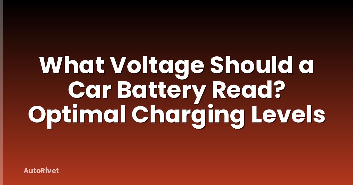 What Voltage Should a Car Battery Read? Optimal Charging Levels