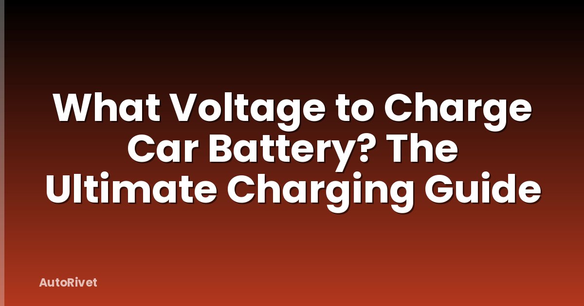 What Voltage to Charge Car Battery? The Ultimate Charging Guide