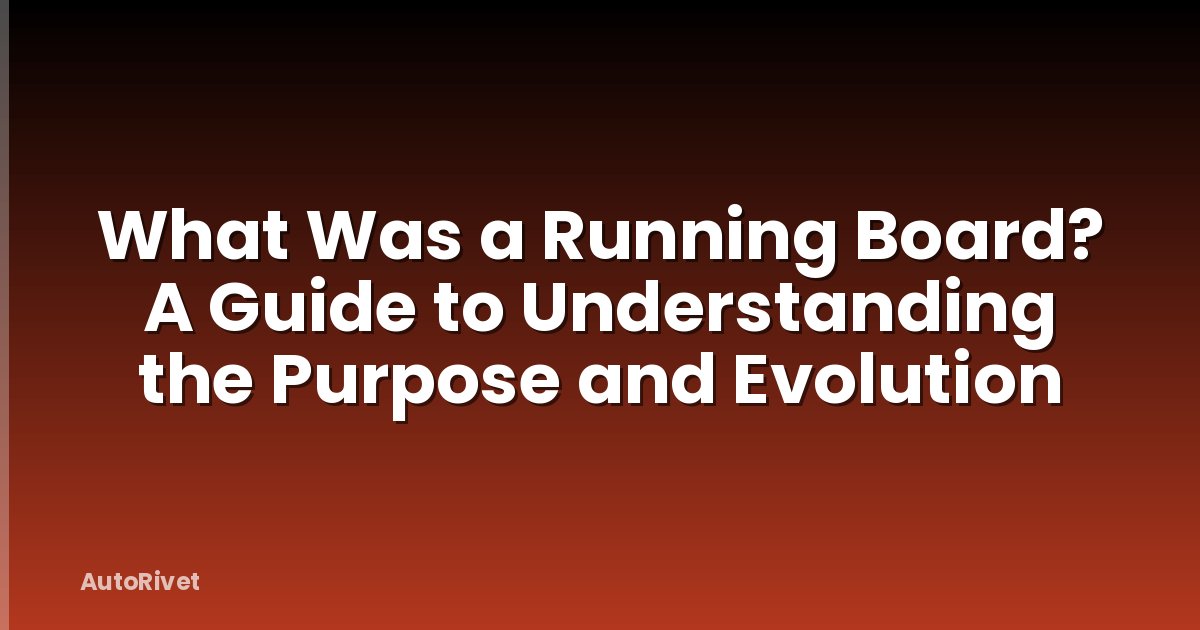 What Was a Running Board? A Guide to Understanding the Purpose and Evolution