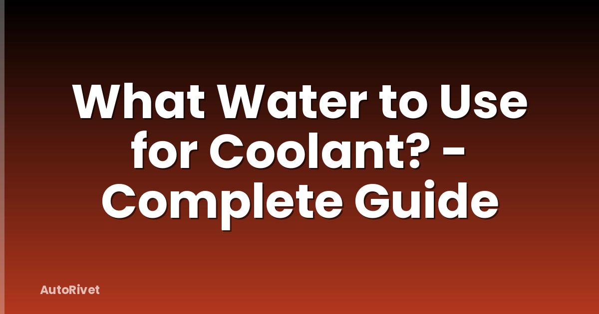 What Water to Use for Coolant? - Complete Guide