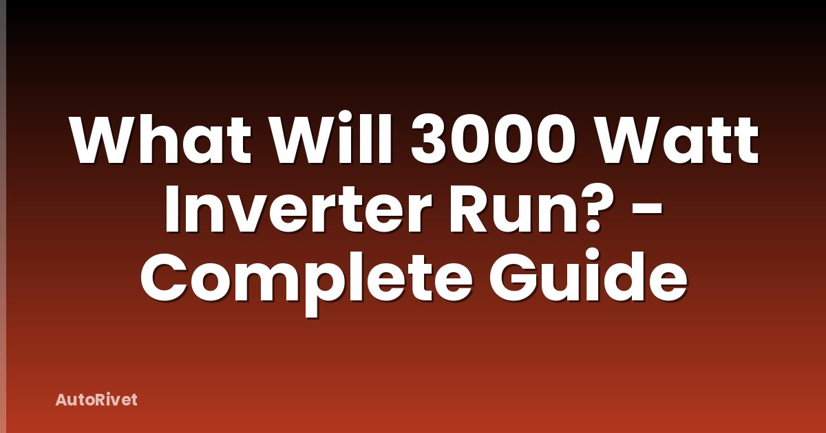 What Will 3000 Watt Inverter Run? - Complete Guide