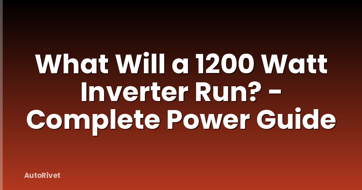What Will a 1200 Watt Inverter Run? - Complete Power Guide