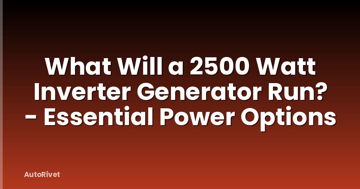 What Will a 2500 Watt Inverter Generator Run? - Essential Power Options