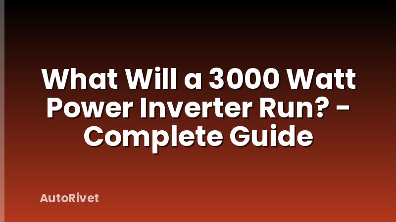 What Will a 3000 Watt Power Inverter Run? - Complete Guide