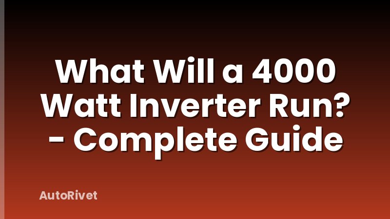 What Will a 4000 Watt Inverter Run? - Complete Guide