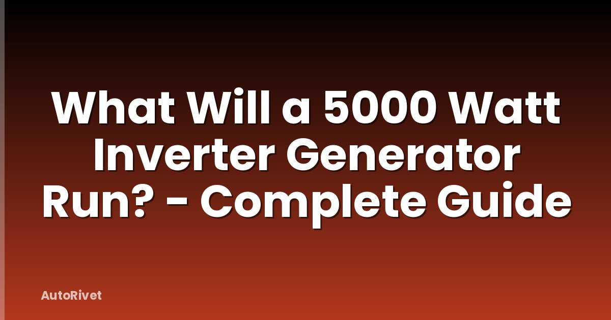 What Will a 5000 Watt Inverter Generator Run? - Complete Guide