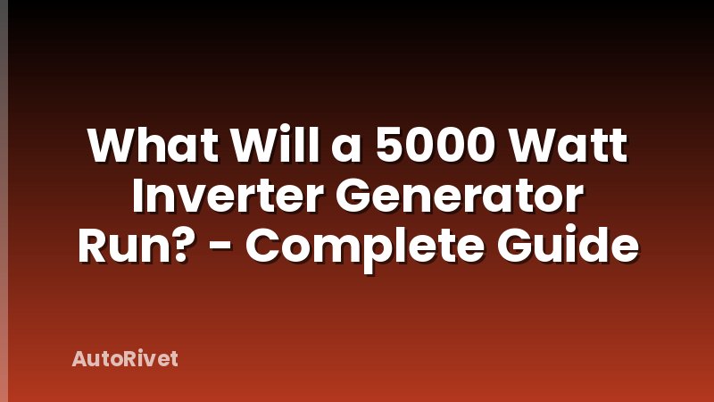 What Will a 5000 Watt Inverter Generator Run? - Complete Guide