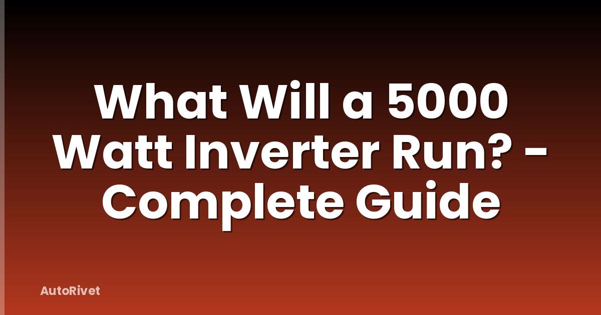 What Will a 5000 Watt Inverter Run? - Complete Guide