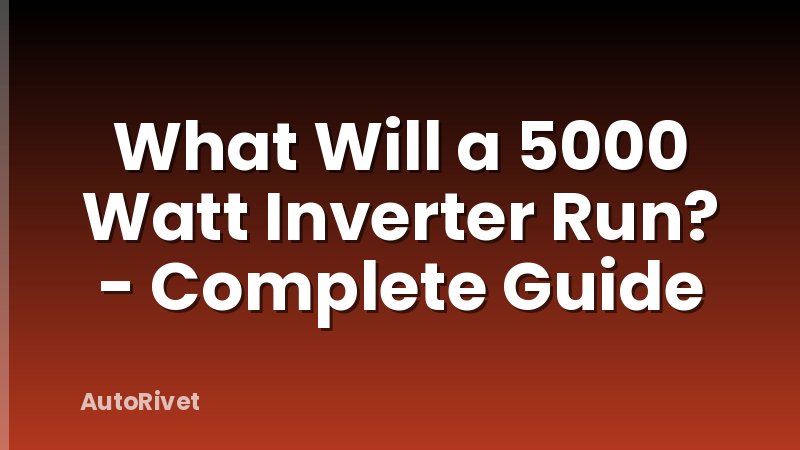What Will a 5000 Watt Inverter Run? - Complete Guide