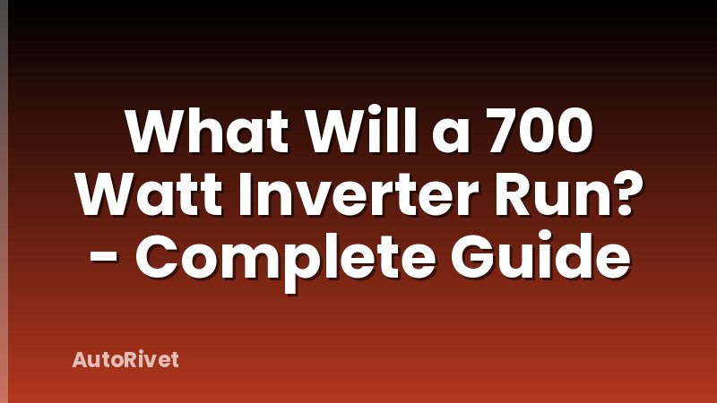 What Will a 700 Watt Inverter Run? - Complete Guide