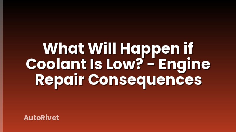 What Will Happen if Coolant Is Low? - Engine Repair Consequences