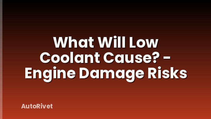 What Will Low Coolant Cause? - Engine Damage Risks