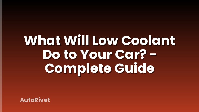 What Will Low Coolant Do to Your Car? - Complete Guide