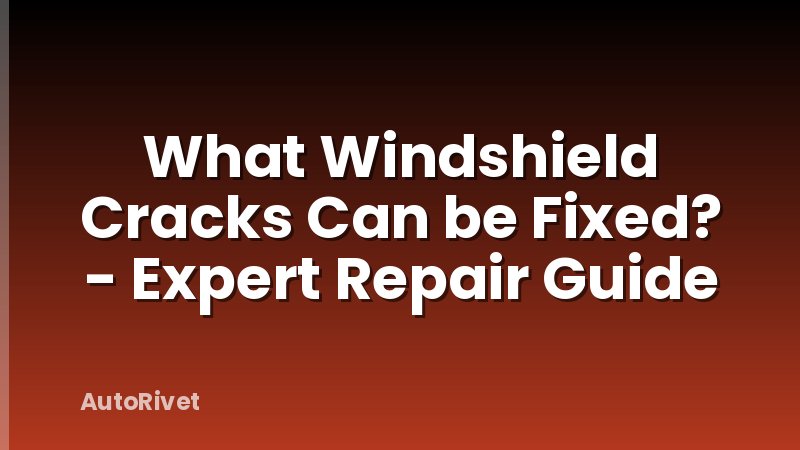 What Windshield Cracks Can be Fixed? - Expert Repair Guide