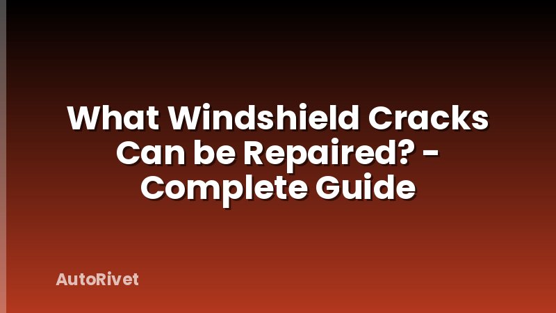 What Windshield Cracks Can be Repaired? - Complete Guide