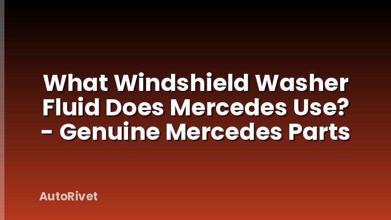 What Windshield Washer Fluid Does Mercedes Use? - Genuine Mercedes Parts
