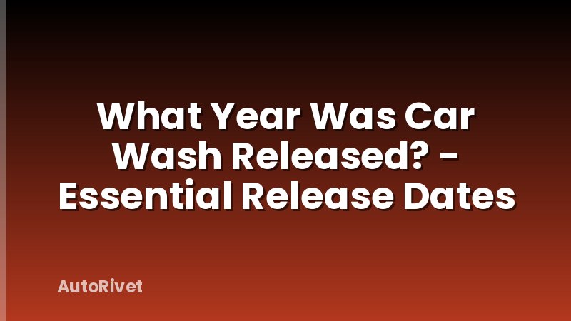 What Year Was Car Wash Released? - Essential Release Dates