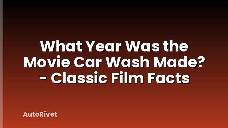 What Year Was the Movie Car Wash Made? - Classic Film Facts