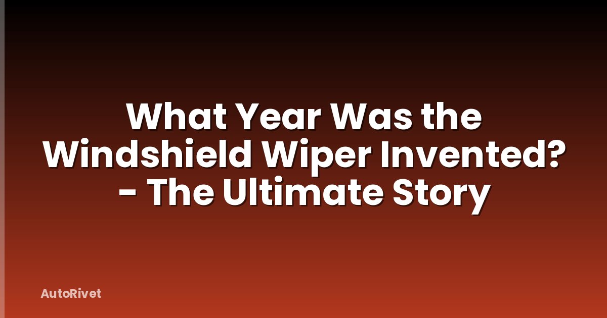 What Year Was the Windshield Wiper Invented? - The Ultimate Story
