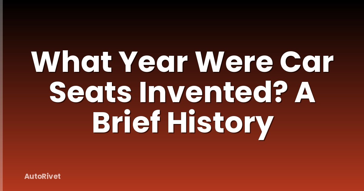 What Year Were Car Seats Invented? A Brief History