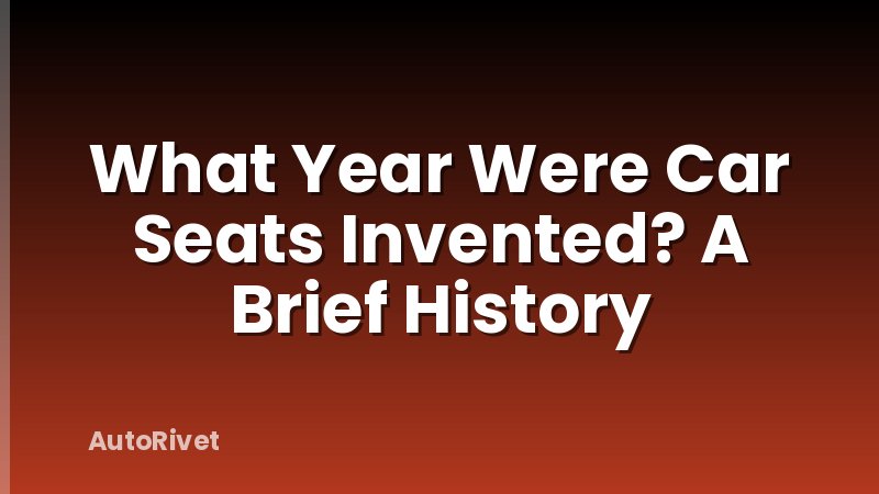 What Year Were Car Seats Invented? A Brief History